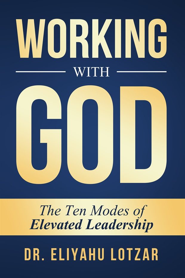 Working With God: The Ten Modes of Elevated Leadership, by Dr. Eliyahu Lotzar